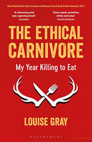 The Ethical Carnivore: My Year Killing to Eat - Louise Gray [KSIĄŻKA]