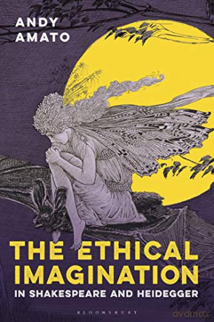 The Ethical Imagination in Shakespeare and Heidegger - Andy Amato [KSIĄŻKA]