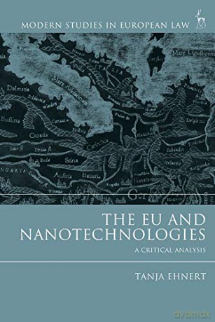 The EU and Nanotechnologies: A Critical Analysis (Modern Studies in European Law) - Tanja Ehnert [KSIĄŻKA]