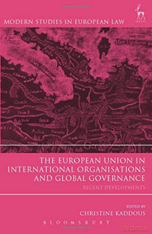 The European Union in International Organisations and Global Governance: Recent Developments: 56 (Modern Studies in European Law) - Christine Kaddous [KSIĄŻKA]