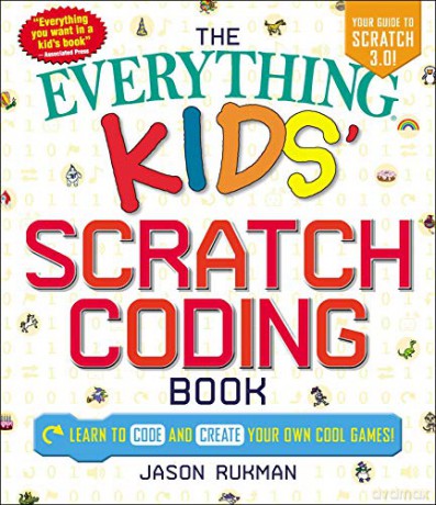 The Everything Kids' Scratch Coding Book: Learn to Code and Create Your Own Cool Games! - Jason Rukman [KSIĄŻKA]