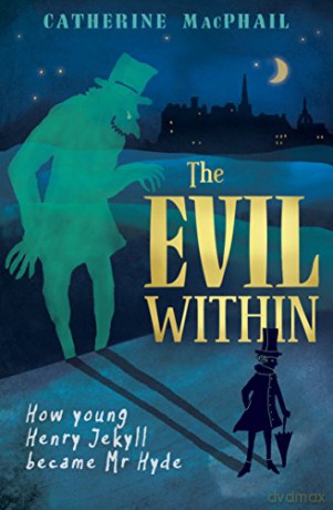 The Evil Within: How Young Henry Jekyll Became Mr Hyde - Catherine MacPhail [KSIĄŻKA]