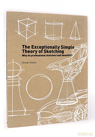 The Exceptionally Simple Theory of Sketching: Why professional sketches look beautiful - George Hlavács [KSIĄŻKA]