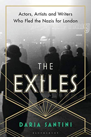 The Exiles: Actors, Artists and Writers Who Fled the Nazis for London - Daria Santini [KSIĄŻKA]