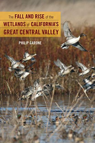 The Fall and Rise of the Wetlands of California's Great Central Valley (None) - Philip Garone [KSIĄŻKA]