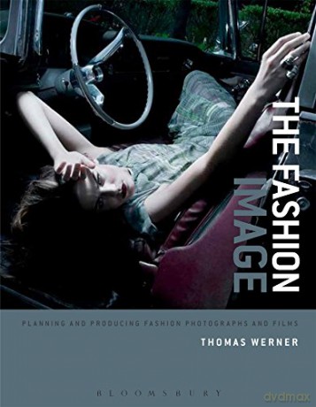 The Fashion Image: Planning and Producing Fashion Photographs and Films - Thomas Werner [KSIĄŻKA]