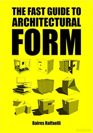 The Fast Guide to Architectural Form - Baires Raffaelli [KSIĄŻKA]
