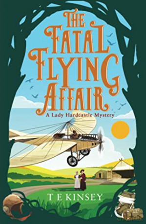 The Fatal Flying Affair: 7 (A Lady Hardcastle Mystery) - T E Kinsey [KSIĄŻKA]