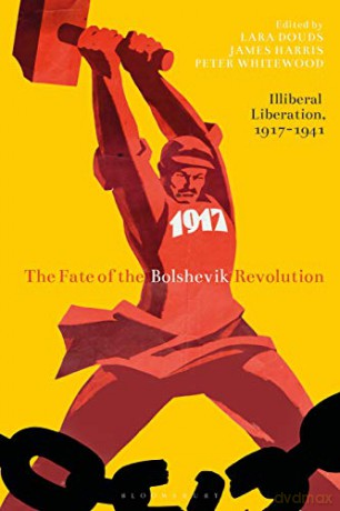 The Fate of the Bolshevik Revolution: Illiberal Liberation, 1917-1941 (Library of Modern Russia): Illiberal Liberation, 1917-41 - Dr Lara Douds [KSIĄŻKA]