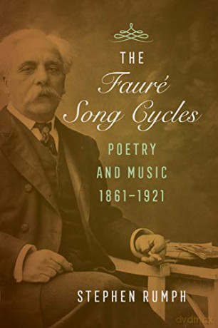 The Faure Song Cycles: Poetry and Music, 1861-1921 - Stephen Rumph [KSIĄŻKA]