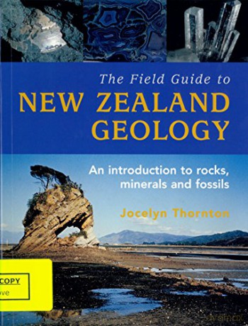 The Field Guide to New Zealand Geology: An Introduction To Rocks, Minerals And Fossils - J. Thornton [KSIĄŻKA]