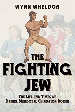 The Fighting Jew: The Life and Times of Daniel Mendoza, Champion Boxer - Wynn Wheldon [KSIĄŻKA]