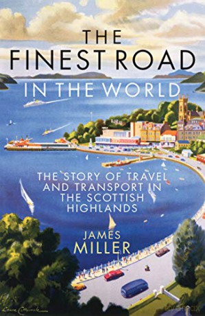The Finest Road in the World: The Story of Travel and Transport in the Scottish Highlands - James Miller [KSIĄŻKA]