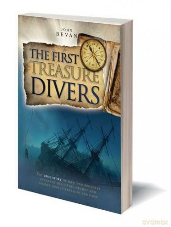 The First Treasure Divers: The True Story of How Two Brothers Invented the Diving Helmet and Sought Sunken Treasure and Fame - John Bevan [KSIĄŻKA]