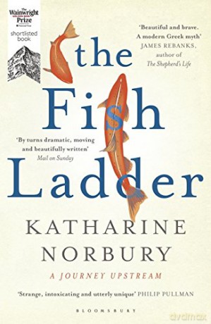 The Fish Ladder: A Journey Upstream - Katharine Norbury [KSIĄŻKA]