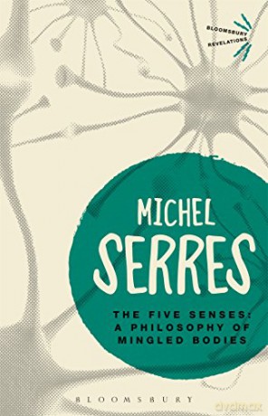 The Five Senses: A Philosophy of Mingled Bodies (Bloomsbury Revelations) - Michel Serres [KSIĄŻKA]