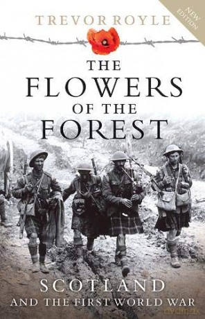 The Flowers of the Forest: Scotland and the First World War - Trevor Royle [KSIĄŻKA]