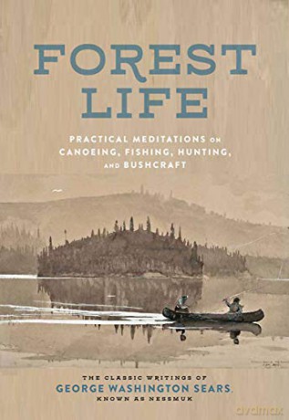 The Forest Life: A Classic Guide to Canoeing, Fishing, Hunting, and Bushcraft (Classic Outdoors) - George Washington Sears [KSIĄŻKA]
