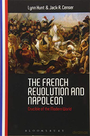 The French Revolution and Napoleon: Crucible of the Modern World - Lynn Hunt, Jack R. Censer [KSIĄŻKA]