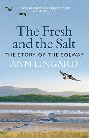 The Fresh and the Salt: The Story of the Solway - Ann Lingard [KSIĄŻKA]
