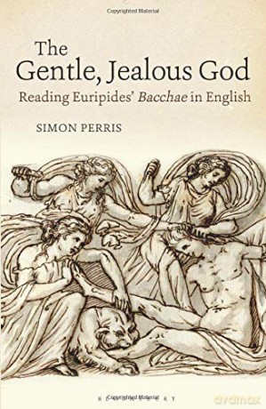 The Gentle, Jealous God: Reading Euripides' Bacchae in English (Bloomsbury Studies in Classical Reception) - Simon Perris [KSIĄŻKA]
