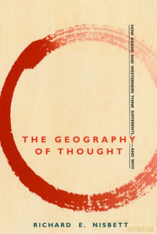 The Geography of Thought: How Asians and Westerners Think Differently - And Why - Richard E. Nisbett [KSIĄŻKA]