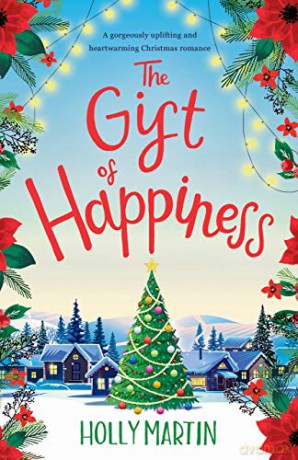 The Gift of Happiness: A gorgeously uplifting and heartwarming Christmas romance - Holly Martin [KSIĄŻKA]
