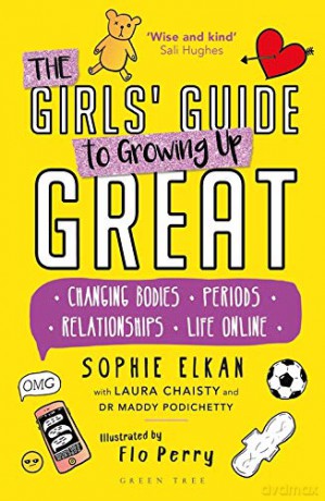 The Girls' Guide to Growing Up Great: Changing Bodies, Periods, Relationships, Life Online - Sophie Elkan [KSIĄŻKA]