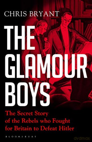 The Glamour Boys: The Secret Story of the Rebels who Fought for Britain to Defeat Hitler - Chris Bryant [KSIĄŻKA]