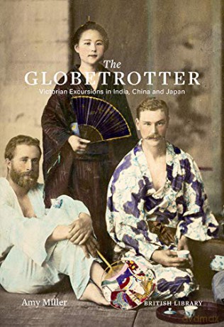 The Globetrotter: Victorian Excursions in India, China and Japan - Amy Miller [KSIĄŻKA]