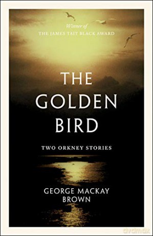 The Golden Bird: Two Orkney Stories - George Mackay Brown [KSIĄŻKA]