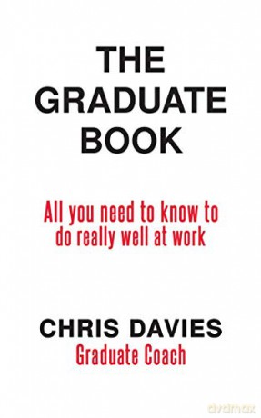 The Graduate Book: All you need to know to do really well at work - Chris Davies [KSIĄŻKA]