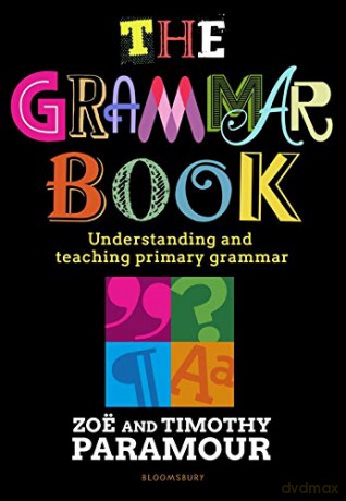 The Grammar Book: Understanding and teaching primary grammar - Zoe Paramour [KSIĄŻKA]