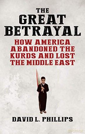 The Great Betrayal: How America Abandoned an Ally in the Middle East: How America Abandoned the Kurds and Lost the Middle East - David L. Phillips [KSIĄŻKA]