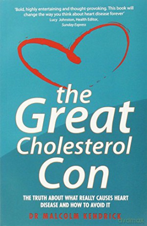 The Great Cholesterol Con: The Truth about What Really Causes Heart Disease and How to Avoid It - Dr Malcolm Kendrick [KSIĄŻKA]