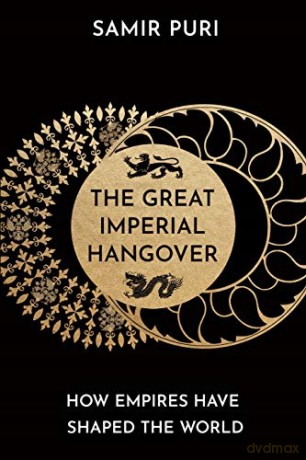 The Great Imperial Hangover: How Empires Have Shaped the World - Samir Puri [KSIĄŻKA]