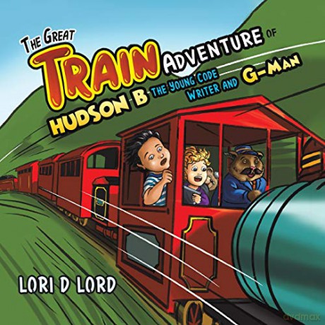 The Great Train Adventure of Hudson B the Young Code Writer and G-Man - Lori D Lord [KSIĄŻKA]