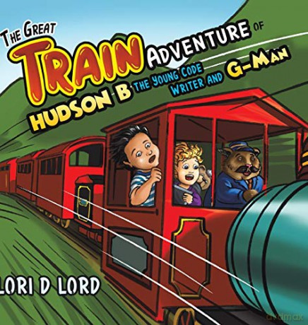 The Great Train Adventure of Hudson B the Young Code Writer and G-Man - Lori D Lord [KSIĄŻKA]