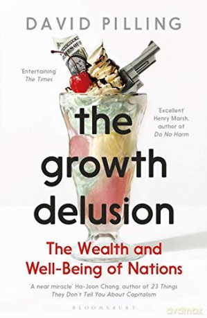 The Growth Delusion: The Wealth and Well-Being of Nations - David Pilling [KSIĄŻKA]