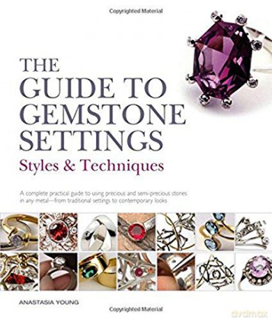 The Guide to Gemstone Settings: Styles and Techniques - Anastasia Young [KSIĄŻKA]