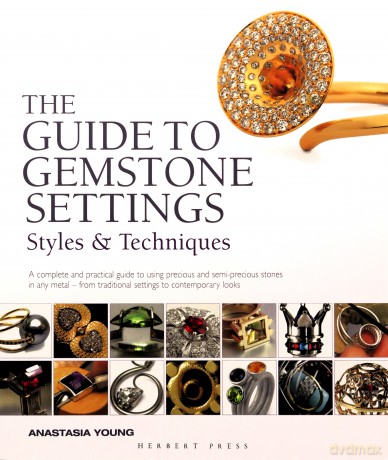 The Guide to Gemstone Settings: Styles and Techniques - Anastasia Young [KSIĄŻKA]