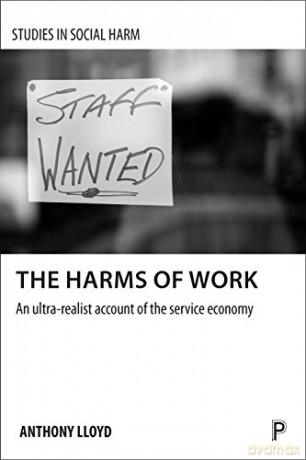 The harms of work: An ultra-realist account of the service economy (Studies in Social Harm) - Anthony Lloyd [KSIĄŻKA]