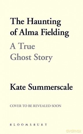 The Haunting of Alma Fielding: A True Ghost Story - Kate Summerscale [KSIĄŻKA]