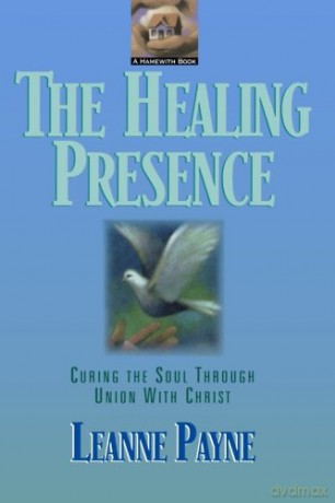 The Healing Presence: Curing the Soul Through Union with Christ - Leanne Payne [KSIĄŻKA]