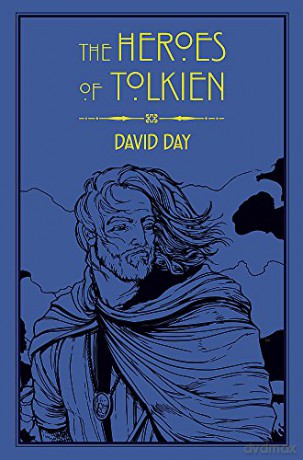 The Heroes of Tolkien: An Exploration of Tolkien's Heroic Characters, and the Sources that Inspired his Work from Myth, Literature and History - David Day [KSIĄŻKA]