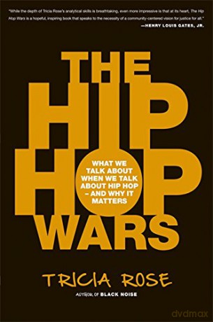 The Hip Hop Wars: What We Talk About When We Talk About Hip Hop-and Why It Matters - Tricia Rose [KSIĄŻKA]