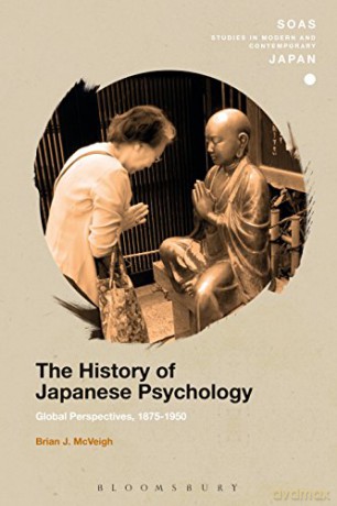 The History of Japanese Psychology: Global Perspectives, 1875-1950 (SOAS Studies in Modern and Contemporary Japan) - Brian J. McVeigh [KSIĄŻKA]