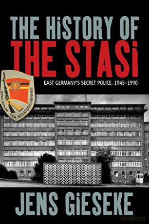The History of the Stasi: East Germany's Secret Police, 1945-1990 - Jens Gieseke [KSIĄŻKA]