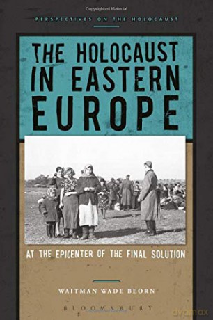 The Holocaust in Eastern Europe: At the Epicenter of the Final Solution (Perspectives on the Holocaust) - Waitman Wade Beorn [KSIĄŻKA]