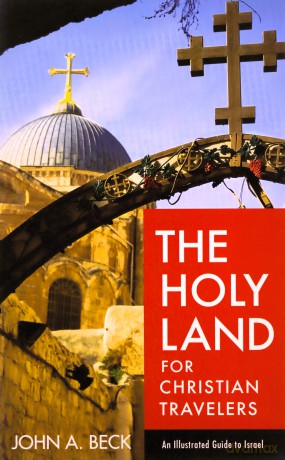 The Holy Land for Christian Travelers: An Illustrated Guide to Israel - John A. Beck [KSIĄŻKA]